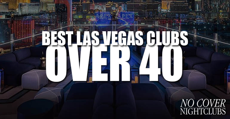 Best Las Vegas Clubs Over 40