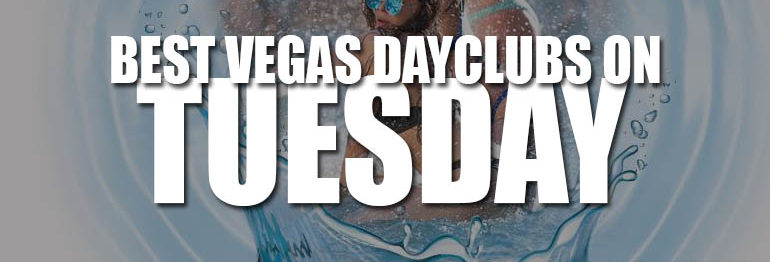 The Best Las Vegas Dayclubs & Pool Parties On Tuesday