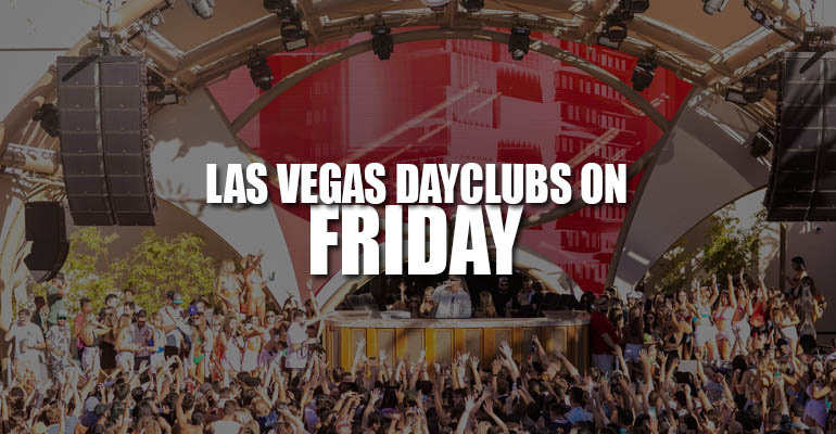 Las Vegas Dayclubs On Friday