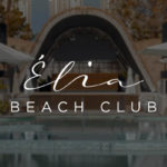 Elia Beach Club - The Official Guide [2023] 