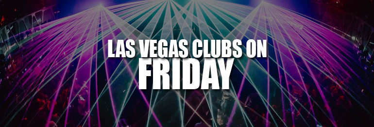 The Best Las Vegas Nightclubs On Friday