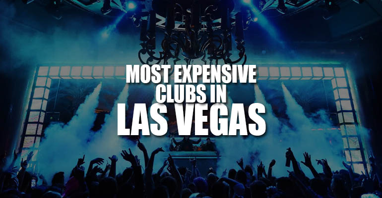 The Most Expensive Clubs In Las Vegas